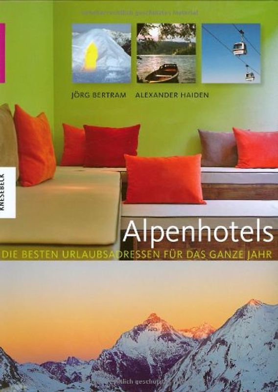 Alpenhotels. Die besten Urlaubsadressen für das ganze Jahr