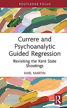 Currere and Psychoanalytic Guided Regression: Revisiting the Kent State Shootings (Studies in Curriculum Theory)