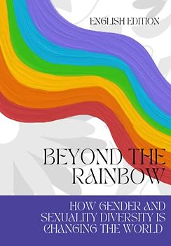 BEYOND THE RAINBOW, HOW GENDER AND SEXUALITY DIVERSITY IS CHANGING THE WORLD (ENGLISH EDITION)