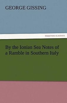 By the Ionian Sea Notes of a Ramble in Southern Italy