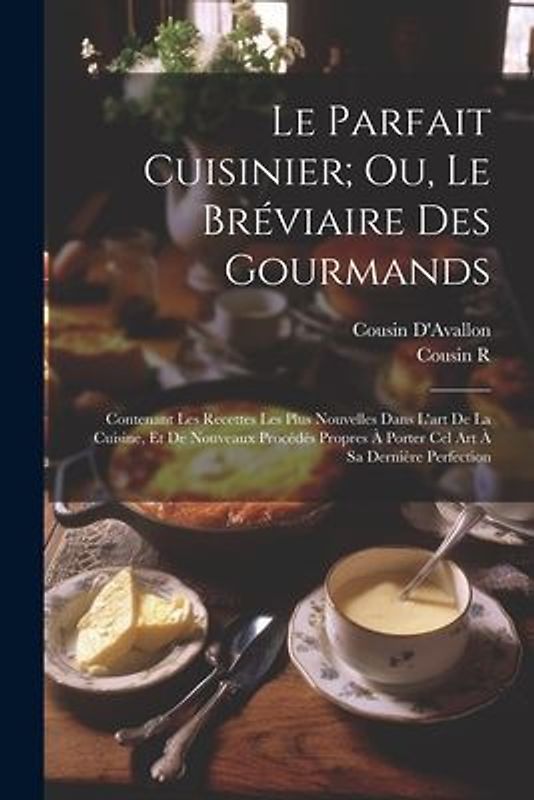Le Parfait Cuisinier; Ou, Le Bréviaire Des Gourmands