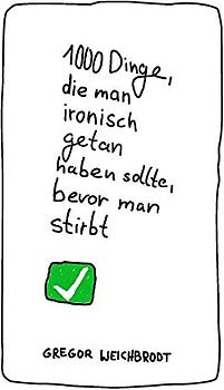 1000 Dinge, die man ironisch getan haben sollte, bevor man stirbt
