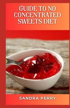 Guide to No Concentrated Sweets Diet: Reducing your intake of added sugar over time can benefit your overall health, including helping you maintain a moderate weight and healthy blood sugar levels.