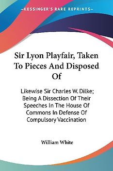 Sir Lyon Playfair, Taken To Pieces And Disposed Of