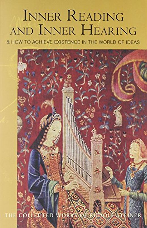 Inner Reading and Inner Hearing: Achieving Being in the World of Ideas: And How to Achieve Existence in the World of Ideas (Cw 156) (Collected Works of Rudolf Steiner)