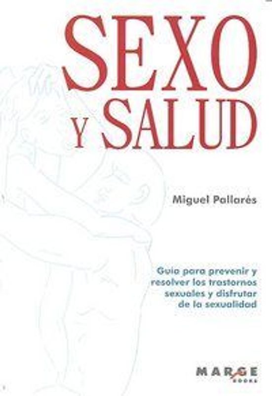 Sexo y salud : guía para prevenir y resolver los trastornos sexuales y disfrutar de la sexualidad