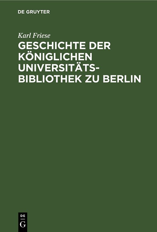 Geschichte der Königlichen Universitäts-Bibliothek zu Berlin