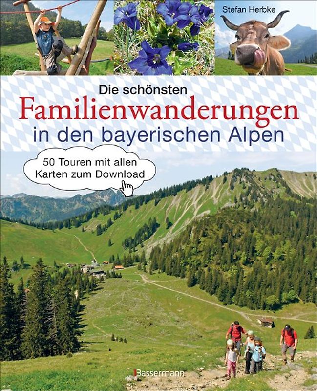 Die schönsten Familienwanderungen in den bayerischen Alpen. 50 Bergtouren von Berchtesgaden bis Füssen