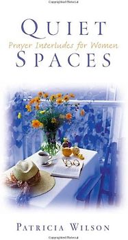 Quiet Spaces: Prayer Interludes for Women - Patricia Wilson