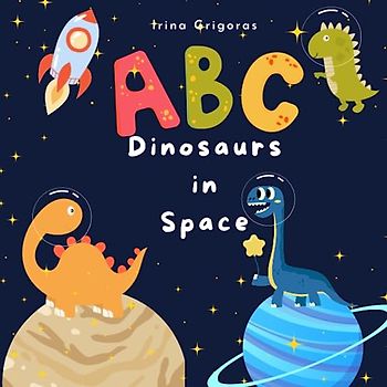 ABC dinosaurs in space science book for kids, Dinosaur alphabet book: Educational Picture Book about Outer Space for Toddlers