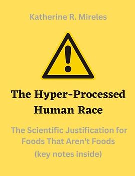 The Hyper-Processed Human Race: The Scientific Justification for Foods That Aren't Foods