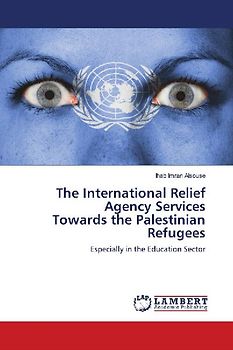 The International Relief Agency Services Towards the Palestinian Refugees