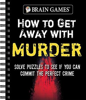 Brain Games - How to Get Away with Murder: Solve Puzzles to See If You Can Commit the Perfect Crime