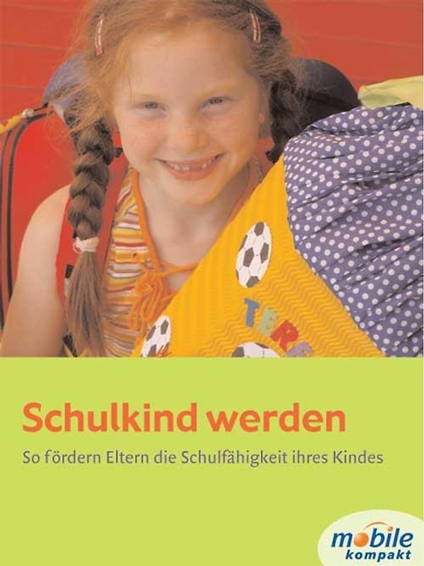 Schulkind werden. So fördern Eltern die Schulfähigkeit ihres Kindes
