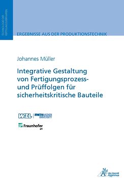 Integrative Gestaltung von Fertigungsprozess- und Prüffolgen für sicherheitskritische Bauteile