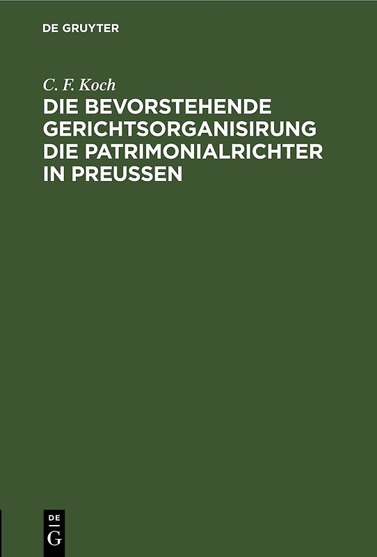 Die bevorstehende Gerichtsorganisirung die Patrimonialrichter in Preußen