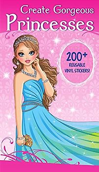 Create Gorgeous Princesses: 200+ Reusable Vinyl Stickers! (Fashion and Fantasy Activity Book)