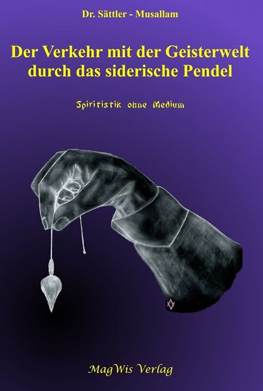 Der Verkehr mit der Geisterwelt durch das siderische Pendel