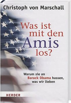 Was ist mit den Amis los? - Warum sie an Barack Obama hassen, was wir lieben