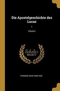 Die Apostelgeschichte Des Lucas: 1; Volume I