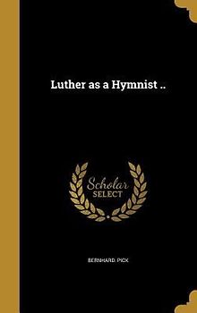 Luther as a Hymnist ..