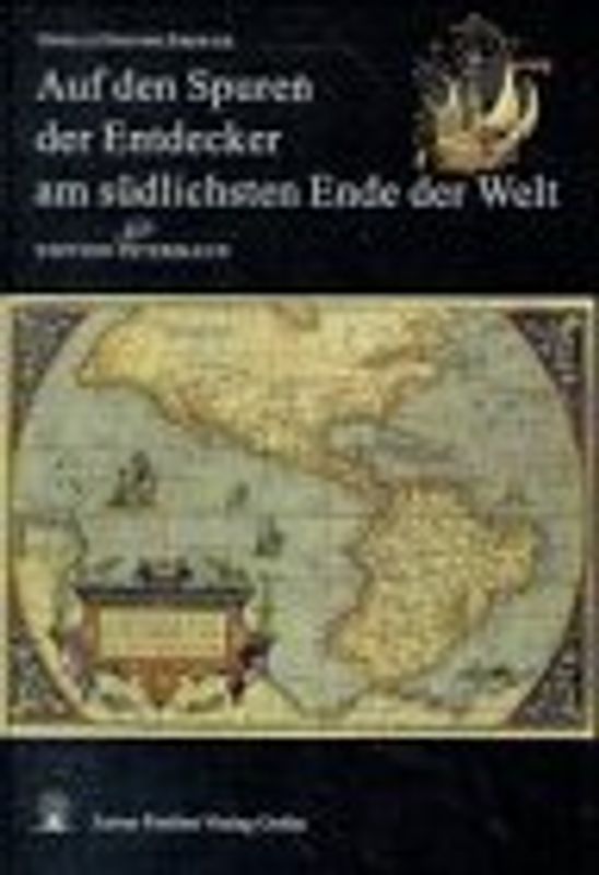 Auf den Spuren der Entdecker am südlichsten Ende der Welt. Meilensteine der Entdeckungs- und Kartographiegeschichte vom 16. bis 20. Jahrhundert (Patagonien, Feuerland, Falklandinseln, Terra australis, Südantarktika, Südpol)