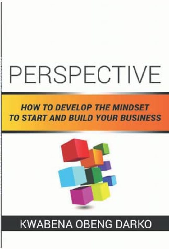 Perspective: How to develop the mindset to start and build your business