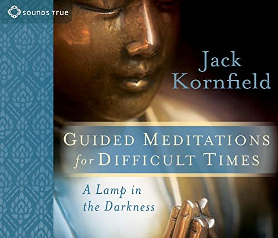 Guided Meditations for Difficult Times: A Lamp in the Darkness - Kornfield, Jack