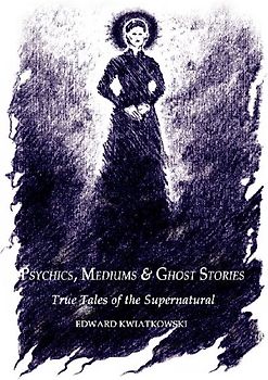 Psychics, Mediums & Ghost Stories