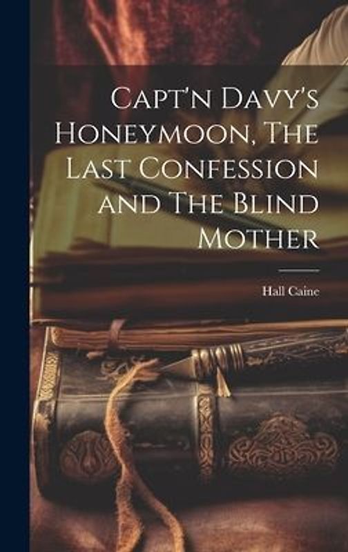 Capt'n Davy's Honeymoon, The Last Confession and The Blind Mother