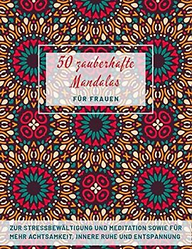 50 zauberhafte Mandalas für Frauen: Zur Stressbewältigung und Meditation sowie für mehr Achtsamkeit, innere Ruhe und Entspannung | Malbuch für ... Meditation | Perfekte Geschenkidee | DIN A4