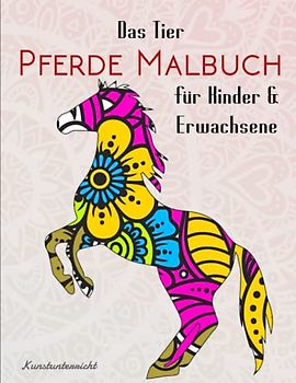Das Tier Pferde Malbuch für Kinder & Erwachsene - Kunstunterricht: 50 wunderschöne Pferdemotive zum Ausmalen und Entspannen | Ausmalen Zum Entspannen