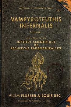 Vampyroteuthis Infernalis: A Treatise, with a Report by the Institut Scientifique de Recherche Paranaturaliste: A Treatise, with a Report by the ... Volume 23 (Posthumanities, Band 23)