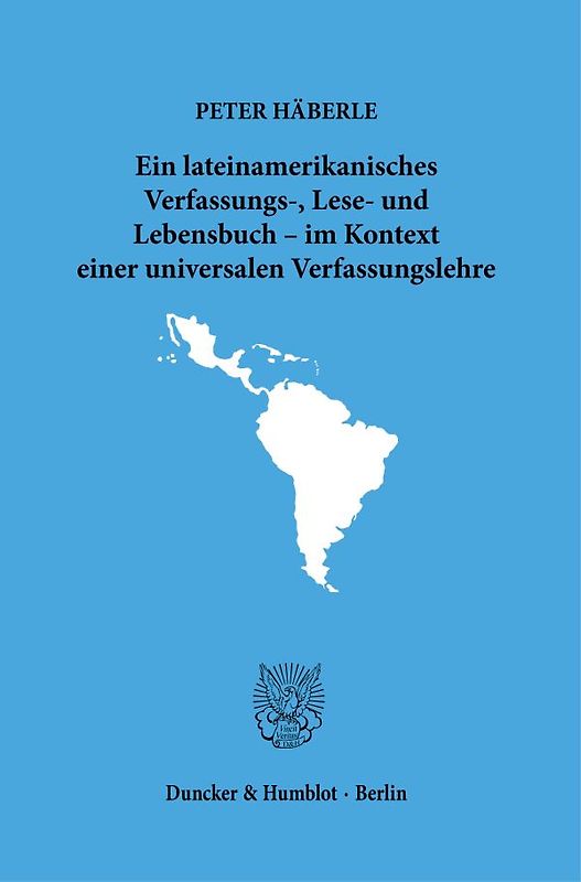 Ein lateinamerikanisches Verfassungs-, Lese- und Lebensbuch – im Kontext einer universalen Verfassungslehre.