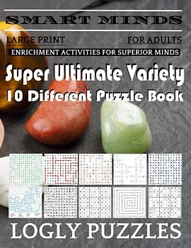 Smart Minds -Variety 10 Different Puzzle Book For Adults: Ultimate Variety Puzzles Large-Print Word Search, Word Maze .Word Spiral ,Word Angles, ... Crossword And Sudoku Easy , Medium And Hard