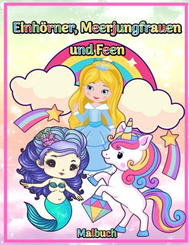 Einhörner, Meerjungfrauen und Feen Malbuch: Niedliche Zeichnungen für Kinder von 3-7 Jahren