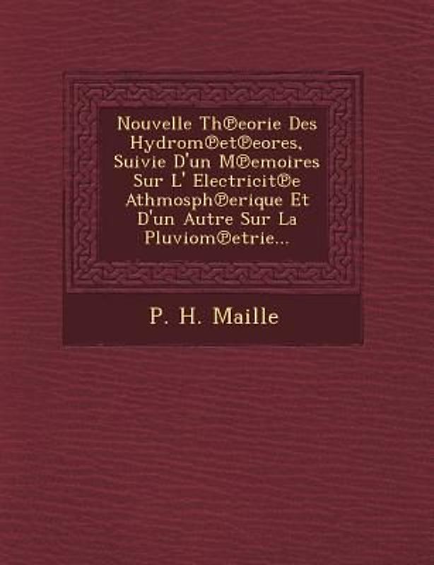 Nouvelle Th Eorie Des Hydrom Et Eores, Suivie D'Un M Emoires Sur L' Electricit E Athmosph Erique Et D'Un Autre Sur La Pluviom Etrie...