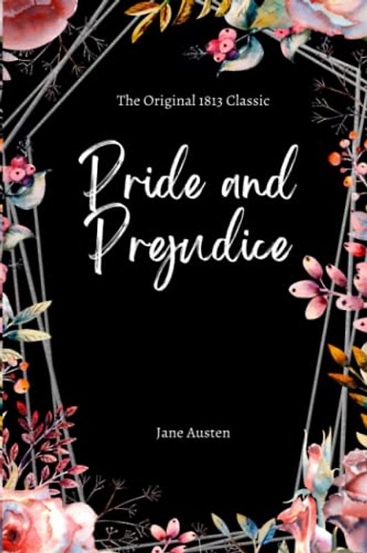 Pride and Prejudice: The 1813 Original Classic