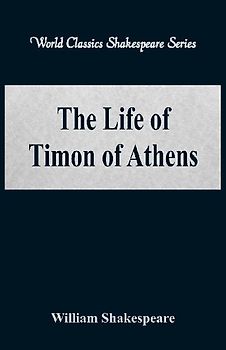 The Life of Timon of Athens (World Classics Shakespeare Series)