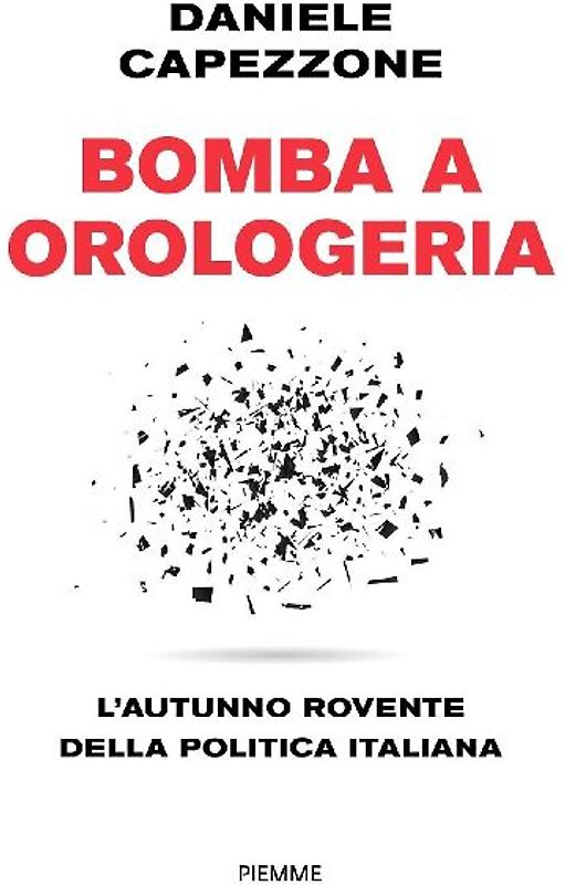Bomba a orologeria. L'autunno rovente della politica italiana