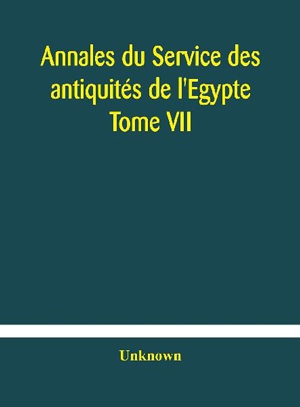 Annales Du Service Des Antiquités De L'Egypte Tome Vii