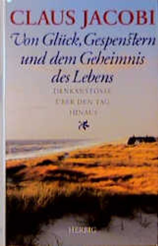 Von Glück, Gespenstern und dem Geheimnis des Lebens. Denkanstösse über den Tag hinaus