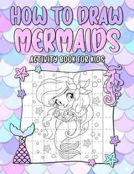 how to draw mermaids activity book for kids: Simple and Easy Step-by-Step Guide Book to Draw Mermaids Unicorns, Sea Animals, Magical Friends and more ... books for kids, a cute gift idea for girls