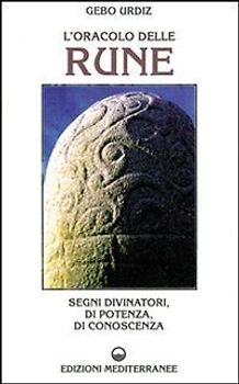 L' oracolo delle rune. Segni divinatori, di potenza, di conoscenza