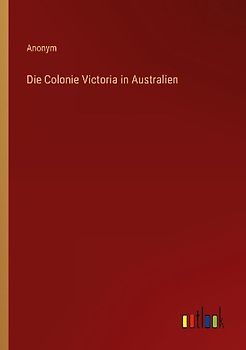 Die Colonie Victoria in Australien
