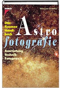 Das Kosmos Handbuch Astrofotografie. Ausrüstung, Technik, Fotopraxis