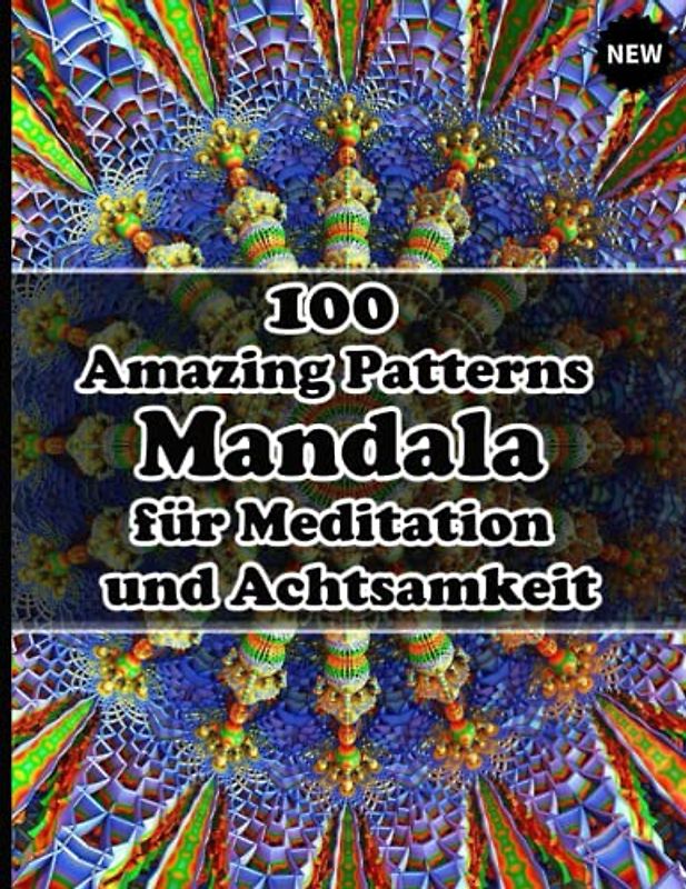 100 Amazing Patterns Mandala für Meditation und Achtsamkeit: Malbuch mit lustigen, einfachen und entspannenden Mandalas für Jungen, Mädchen und Anfänger