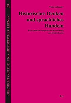 Historisches Denken und sprachliches Handeln: Eine qualitativ-empirische Untersuchung von Schülertexten