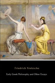 Early Greek Philosophy and Other Essays (Illustrated)