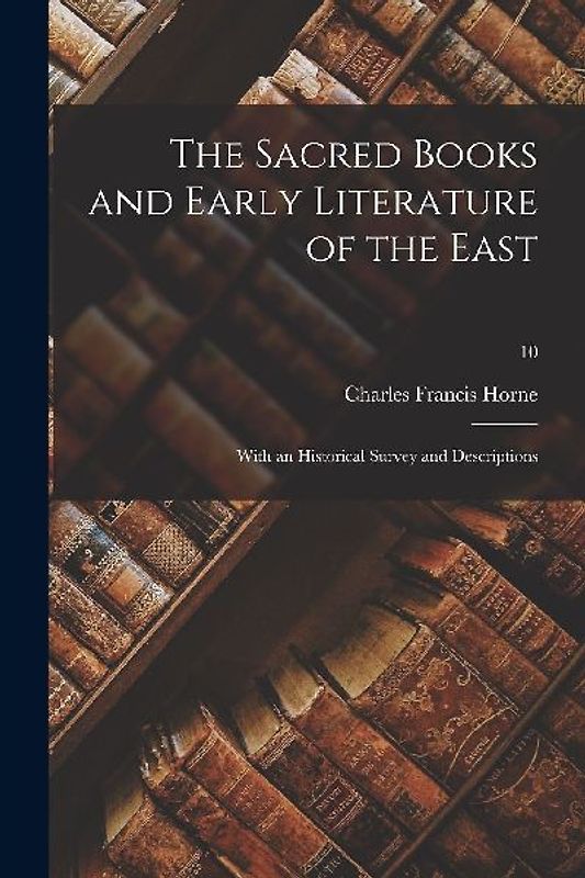 The Sacred Books and Early Literature of the East; With an Historical Survey and Descriptions; 10